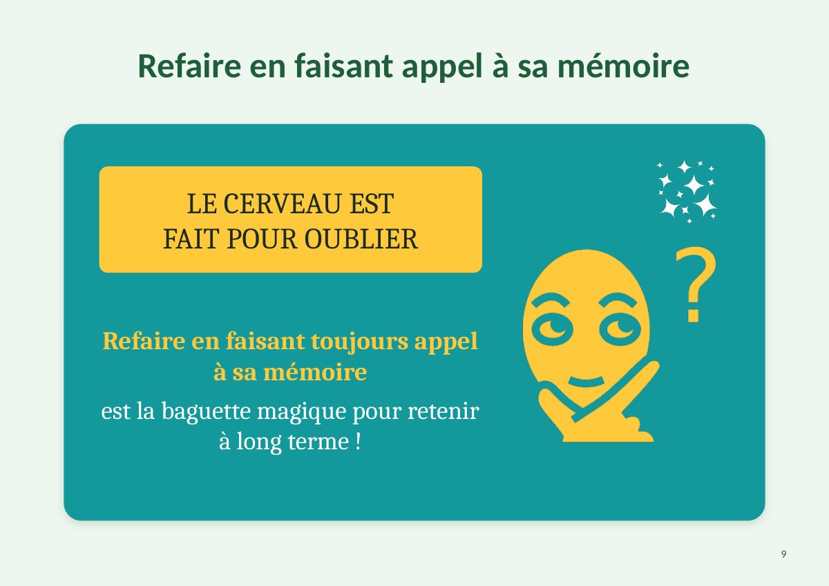 Diapositive : le cerveau est fait pour oublier ; refaire en faisant toujours appel à sa mémoire est la baguette magique pour retenir à long terme